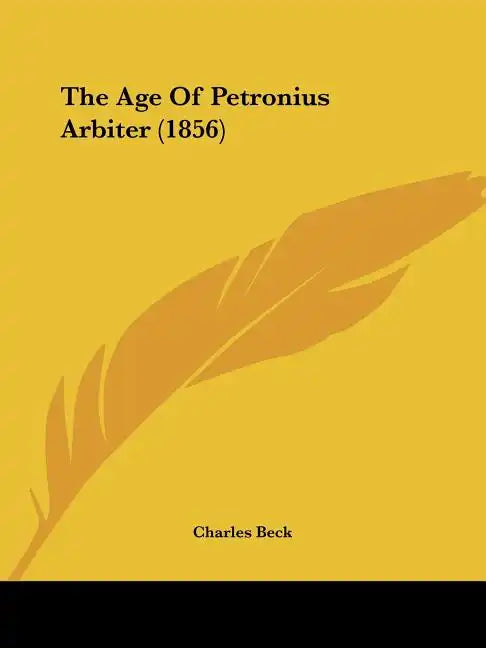 The Age Of Petronius Arbiter (1856) - Paperback