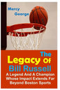 The Legacy of Bill Russell: A Legend and A Champion Whose Impact Extends Far Beyond Boston Sports - Paperback