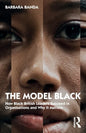The Model Black: How Black British Leaders Succeed in Organisations and Why It Matters - Paperback