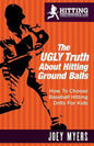 The UGLY Truth About Hitting Ground-Balls: How To Choose Baseball Hitting Drills For Kids - Paperback