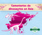 Cementerios de Dinosaurios En Asia (Dinosaur Graveyards in Asia) - Library Binding