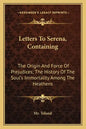 Letters to Serena, Containing: The Origin and Force of Prejudices; The History of the Soul's Immortality Among the Heathens - Paperback