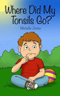 Where Did My Tonsils Go? - Hardcover