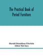 The practical book of period furniture, treating of furniture of the English, American colonial and post-colonial and principal French periods - Paperback