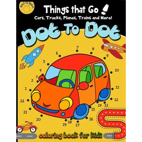 Dot to dot Things That Go! cars, trucks, planes, trains and more! coloring book for: Children Activity Connect the dots, Coloring Book for Kids Ages 2 - Paperback