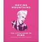 Moving Mountains: The Little Guide to Pink - Hardcover