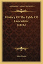 History Of The Fylde Of Lancashire (1876) - Paperback