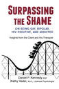Surpassing the Shame: on Being Gay, Bipolar, HIV-Positive, and Addicted - Paperback