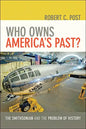 Who Owns America's Past?: The Smithsonian and the Problem of History - Paperback
