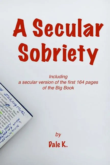 A Secular Sobriety: Including a secular version of the first 164 pages of the Big Book - Paperback