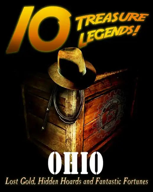 10 Treasure Legends! Ohio: Lost Gold, Hidden Hoards and Fantastic Fortunes - Paperback