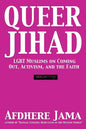 Queer Jihad: LGBT Muslims on Coming Out, Activism, and the Faith - Paperback