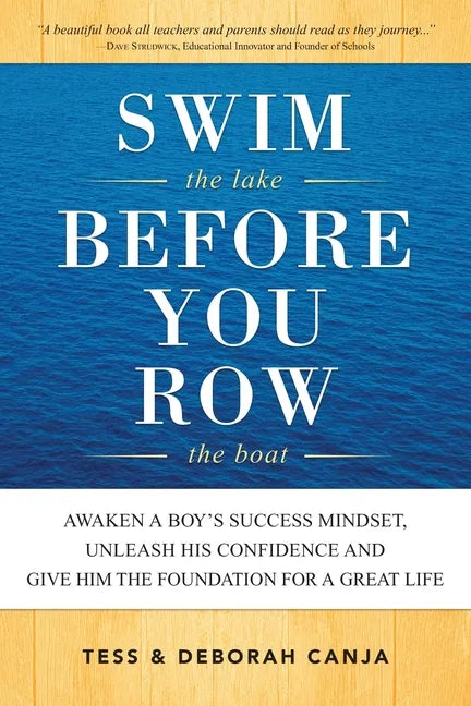 Swim the Lake Before You Row the Boat: Awaken a Boy's Success Mindset, Unleash His Confidence and Give Him the Foundation for a Great Life - Paperback