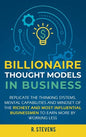 Billionaire Thought Models in Business: Replicate the thinking systems, mental capabilities and mindset of the Richest and Most Influential Businessme - Hardcover