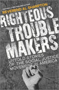 Righteous Troublemakers: Untold Stories of the Social Justice Movement in America - Hardcover