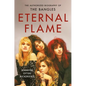 Eternal Flame: The Authorized Biography of the Bangles - Hardcover