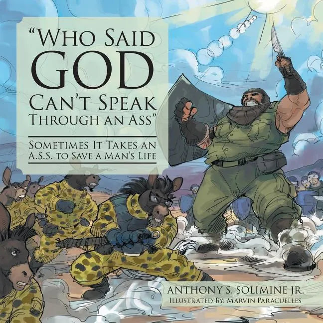 "Who Said God Can't Speak Through an Ass": Sometimes It Takes an A.S.S. to Save a Man's Life - Paperback