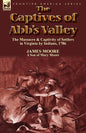 The Captives of Abb's Valley: the Massacre & Captivity of Settlers in Virginia by Indians, 1786 - Paperback