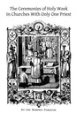 The Ceremonies of Holy Week: In Churches With Only One Priest - Paperback