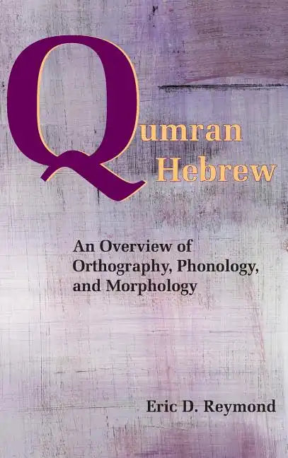Qumran Hebrew: An Overview of Orthography, Phonology, and Morphology - Hardcover