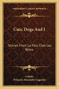 Cats, Dogs And I: Stories From La Paix Chez Les Betes - Paperback