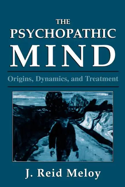 The Psychopathic Mind: Origins, Dynamics, and Treatment - Paperback