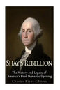 Shays' Rebellion: The History and Legacy of America's First Domestic Uprising - Paperback
