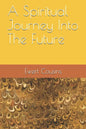 A Spiritual Journey Into The Future - Paperback
