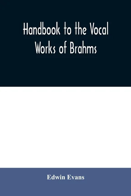 Handbook to the vocal works of Brahms; preceded by a didactic section and followed by copious tables of reference - Paperback