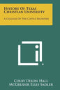 History Of Texas Christian University: A College Of The Cattle Frontier - Paperback