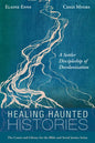 Healing Haunted Histories: A Settler Discipleship of Decolonization - Paperback