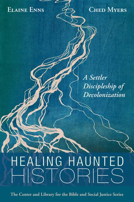 Healing Haunted Histories: A Settler Discipleship of Decolonization - Hardcover