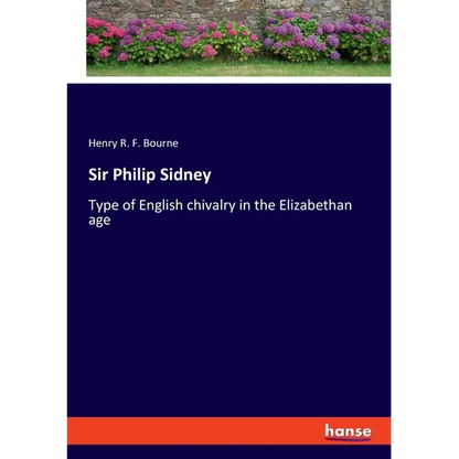 Sir Philip Sidney: Type of English chivalry in the Elizabethan age - Paperback