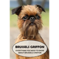 Brussels Griffon: Everything You Need to Know About Brussels Griffon: Brussels Griffon Dog Breed Pictures - Paperback
