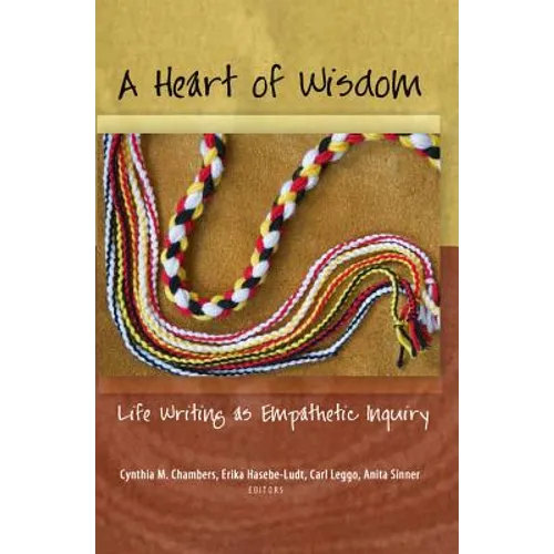 A Heart of Wisdom: Life Writing as Empathetic Inquiry - Paperback