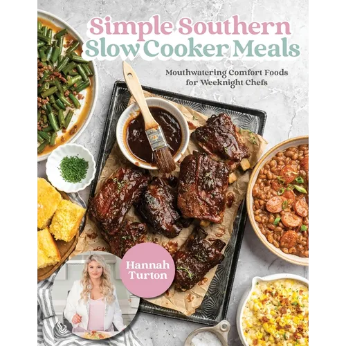 Simple Southern Slow Cooker Meals: Mouthwatering Comfort Foods for Weeknight Chefs - Hardcover