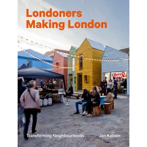 Londoners Making London: Transforming Neighbourhoods - Hardcover