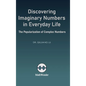 Discovering Imaginary Numbers in Everyday Life: The Popularization of Complex Numbers - Hardcover