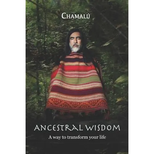 Ancestral Wisdom: A Way To Transform Your Life... - Paperback