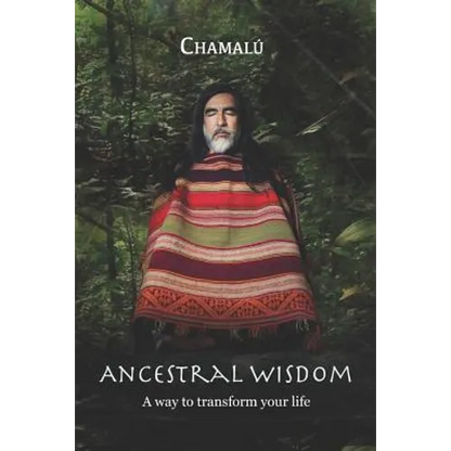 Ancestral Wisdom: A Way To Transform Your Life... - Paperback