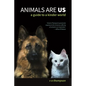 Animals Are Us: A Guide to a Kinder World - Paperback