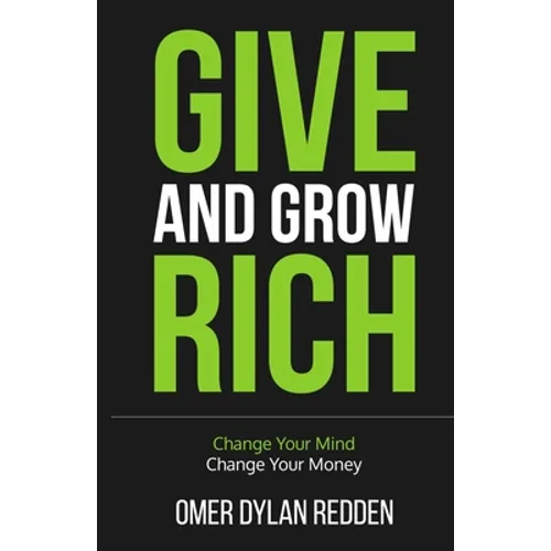 Give and Grow Rich: Change Your Mind, Change Your Money - Paperback