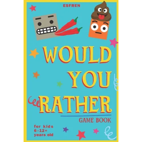 Would You Rather Game Book - For Kids 6-12 Years Old - 202 Questions: Challenging Hilarious Dilemmas and Lots of Fun - Paperback