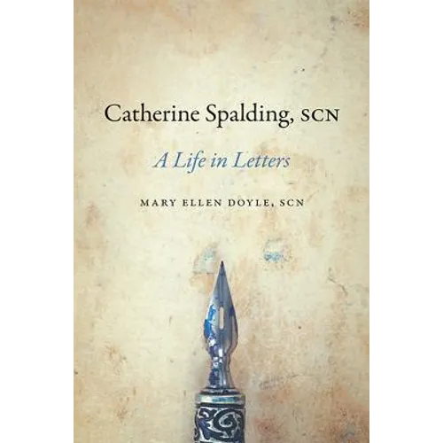 Catherine Spalding, Scn: A Life in Letters - Hardcover