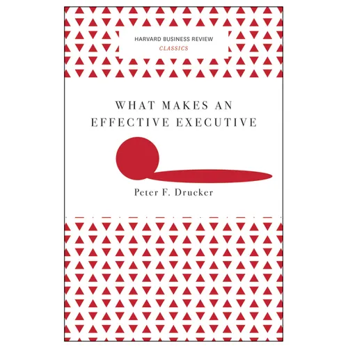 What Makes an Effective Executive (Harvard Business Review Classics) - Paperback