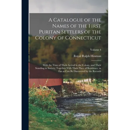 A Catalogue of the Names of the First Puritan Settlers of the Colony of Connecticut; With the Time of Their Arrival in the Colony, and Their Standing - Paperback