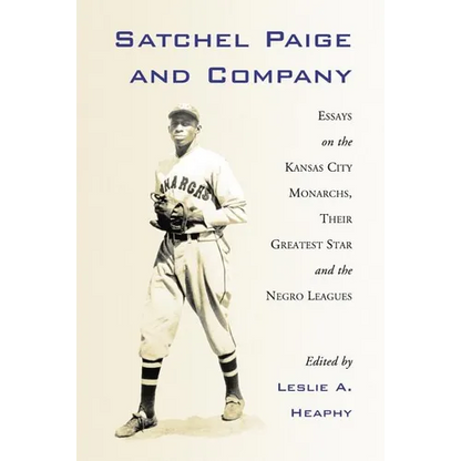 Satchel Paige and Company: Essays on the Kansas City Monarchs, Their Greatest Star and the Negro Leagues - Paperback