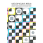 Articulating Media: Genealogy, Interface, Situation - Paperback