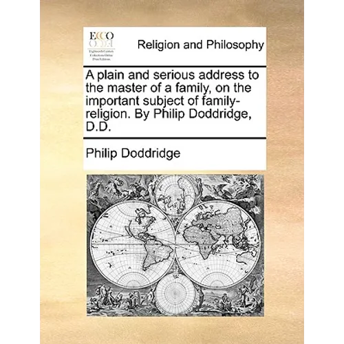 A Plain and Serious Address to the Master of a Family, on the Important Subject of Family-Religion. by Philip Doddridge, D.D. - Paperback