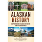 Alaskan History: A Captivating Guide to Alaska's Past and the Story of Its Native Peoples - Hardcover